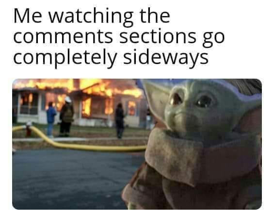 This meme is an image of a character from the Star Wars franchise, specifically the "Mandalorian" series, Baby Yoda. The image is captioned "In 2-3 sentences, describe this meme for someone who cannot see it." However, the actual caption of the meme is "I'm watching the comments section go". The meme is likely humorous because it pokes fun at the idea of watching the comments section of an online post, where people often engage in negative or unproductive discussions.